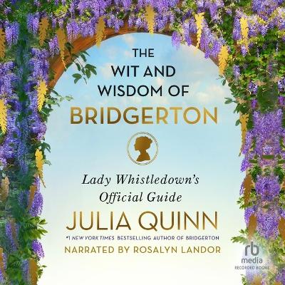 The Wit and Wisdom of Bridgerton: Lady Whistledown's Official Guide by Julia Quinn