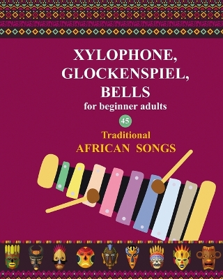 Xylophone, Glockenspiel, Bells for Beginner Adults. 45 Traditional African Songs book