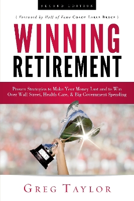 Winning Retirement (Second Edition): Proven Strategies to Make Your Money Last and to Win Over Wall Street, Health-Care & Big Government Spending book