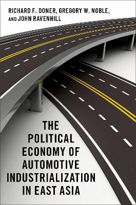 The Political Economy of Automotive Industrialization in East Asia by Richard F. Doner