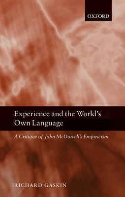 Experience and the World's Own Language: A Critique of John McDowell's Empiricism book