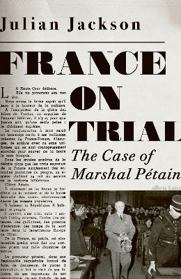 France on Trial: The Case of Marshal Pétain by Julian Jackson