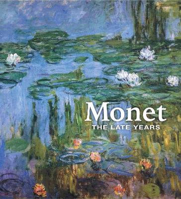 Monet: The Late Years by George T. M. Shackelford