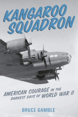 Kangaroo Squadron: American Courage in the Darkest Days of World War II book
