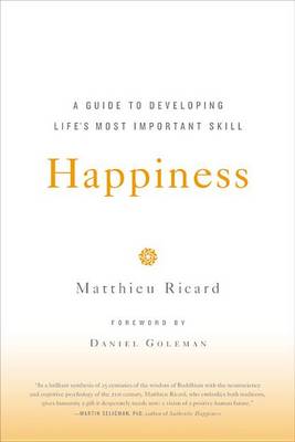 Happiness: A Guide to Developing Life's Most Important Skill by Matthieu Ricard