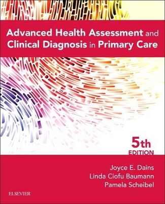 Advanced Health Assessment & Clinical Diagnosis in Primary Care by Joyce E. Dains