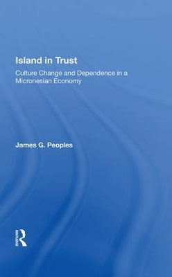 Island In Trust: Culture Change And Dependence In A Micronesian Economy book