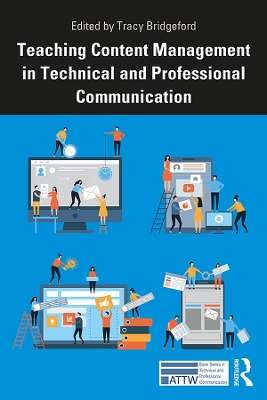Teaching Content Management in Technical and Professional Communication by Tracy Bridgeford