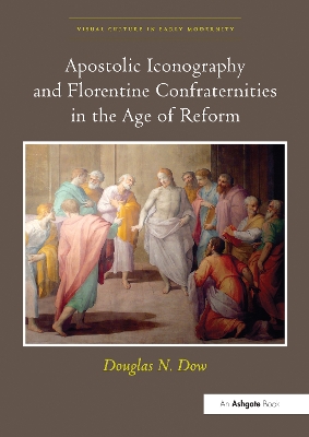 Apostolic Iconography and Florentine Confraternities in the Age of Reform by Douglas N. Dow