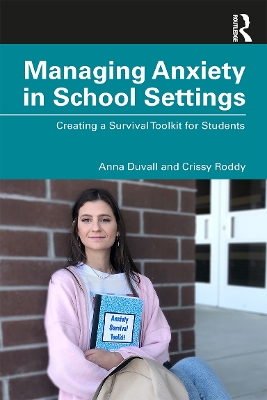 Managing Anxiety in School Settings: Creating a Survival Toolkit for Students by Anna Duvall