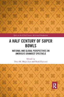 A Half Century of Super Bowls: National and Global Perspectives on America’s Grandest Spectacle by Peter Hopsicker