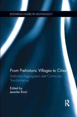 From Prehistoric Villages to Cities: Settlement Aggregation and Community Transformation by Jennifer Birch