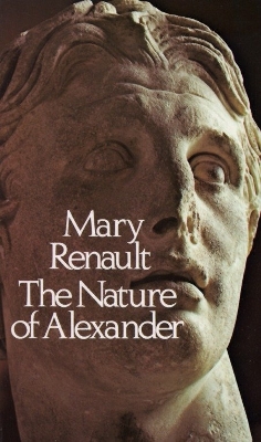 Nature Of Alexander by Mary Renault
