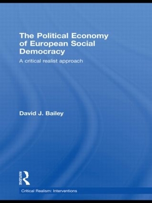 The Political Economy of European Social Democracy: A Critical Realist Approach by David J. Bailey