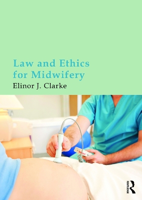 Law and Ethics for Midwifery by Elinor Clarke