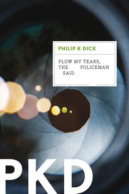 Flow My Tears, the Policeman Said by Philip K Dick
