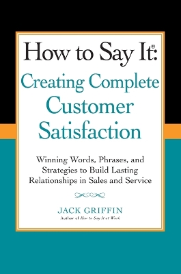 How to Say It: Creating Complete Customer Satisfaction book