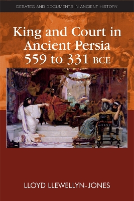 King and Court in Ancient Persia 559 to 331 BCE book