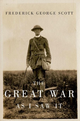 Great War as I Saw It by Frederick George Scott