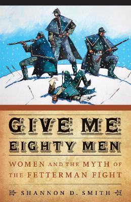 Give Me Eighty Men by Shannon D. Smith