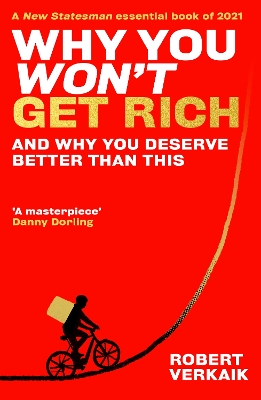 Why You Won’t Get Rich: And Why You Deserve Better Than This by Robert Verkaik