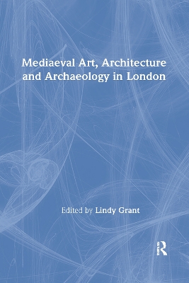 Mediaeval Art, Architecture and Archaeology in London book