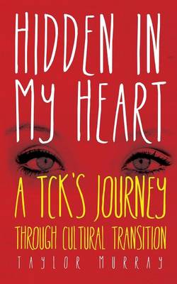 Hidden in My Heart: A TCK's Journey Through Cultural Transition book