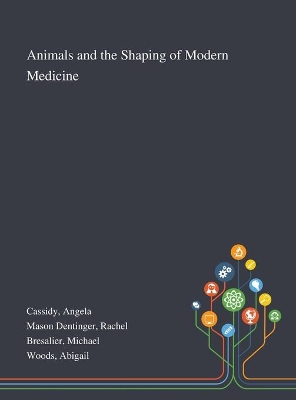 Animals and the Shaping of Modern Medicine book