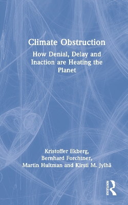 Climate Obstruction: How Denial, Delay and Inaction are Heating the Planet by Kristoffer Ekberg