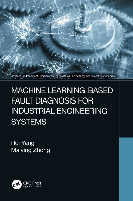 Machine Learning-Based Fault Diagnosis for Industrial Engineering Systems by Rui Yang