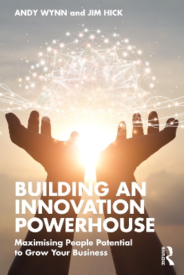 Building an Innovation Powerhouse: Maximising People Potential to Grow Your Business by Andy Wynn