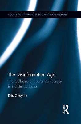 The Disinformation Age: The Collapse of Liberal Democracy in the United States by Eric Cheyfitz