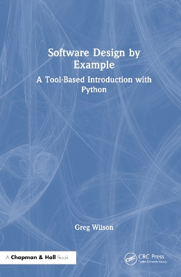 Software Design by Example: A Tool-Based Introduction with Python by Greg Wilson