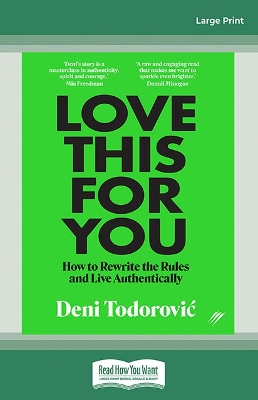 Love This for You: How to rewrite the rules and live authentically by Deni Todorovic
