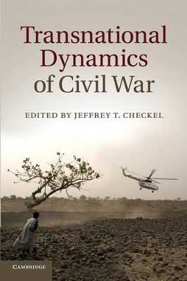 Transnational Dynamics of Civil War by Jeffrey T. Checkel