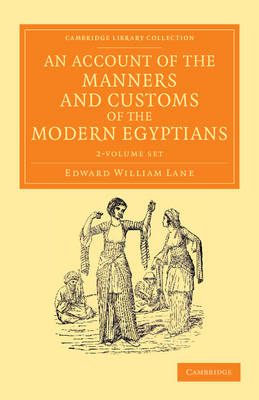 An Account of the Manners and Customs of the Modern Egyptians 2 Volume Set: Written in Egypt during the Years 1833, -34, and -35, Partly from Notes Made during a Former Visit to that Country in the Years 1825, -26, -27 and -28 book