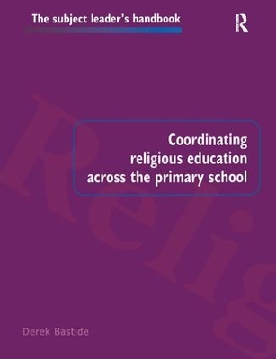 Coordinating Religious Education Across the Primary School by Derek Bastide