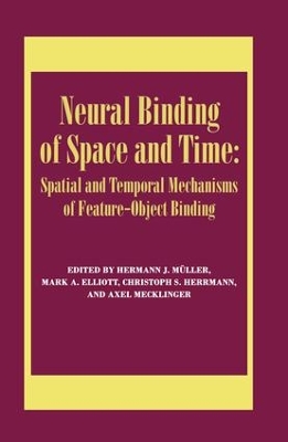 Neural Binding of Space and Time: Spatial and Temporal Mechanisms of Feature-Object Binding by Mark Elliott