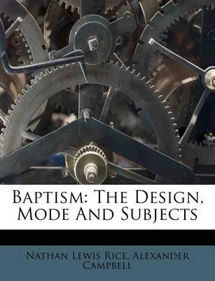 Baptism: The Design, Mode and Subjects book