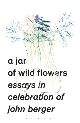 A Jar of Wild Flowers: Essays in Celebration of John Berger book