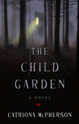 The The Child Garden by Catriona McPherson