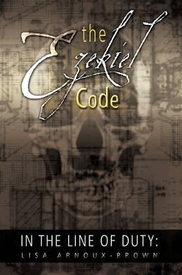 In The Line of Duty: The Ezekiel Code by Lisa Arnoux-Brown