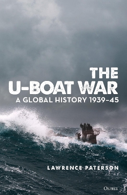 The U-Boat War: A Global History 1939–45 book