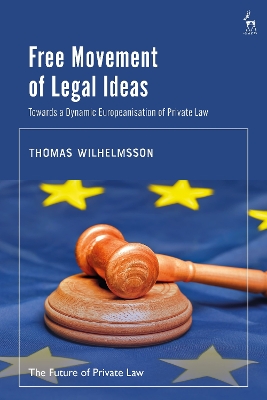 Free Movement of Legal Ideas: Towards a Dynamic Europeanisation of Private Law book