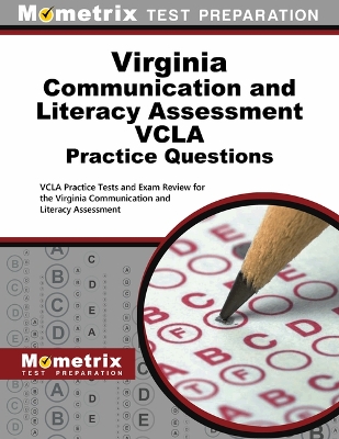 Virginia Communication and Literacy Assessment Vcla Practice Questions: Vcla Practice Tests and Exam Review for the Virginia Communication and Literacy Assessment book