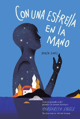 Con una estrella en la mano (With a Star in My Hand): Rubén Darío by Margarita Engle