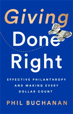 Giving Done Right: Effective Philanthropy and Making Every Dollar Count book