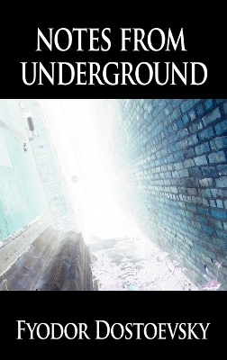 Notes from Underground by Fyodor Mikhailovich Dostoevsky