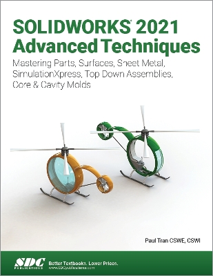 SOLIDWORKS 2021 Advanced Techniques: Mastering Parts, Surfaces, Sheet Metal, SimulationXpress, Top-Down Assemblies, Core & Cavity Molds book