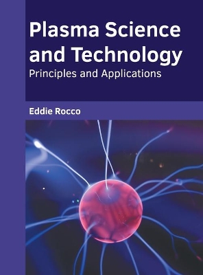 Plasma Science and Technology: Principles and Applications book